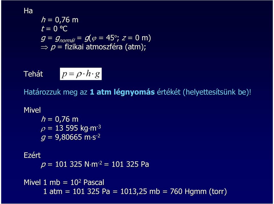 be)! Mivel h = 0,76 m ρ = 13 595 kg m -3 g = 9,80665 m sm -2 Ezért p = 101 325 N mn -2
