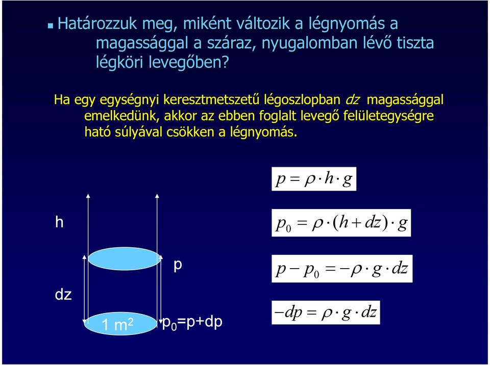 Ha egy egységnyi keresztmetszető légoszlopban dz magassággal emelkedünk, akkor az