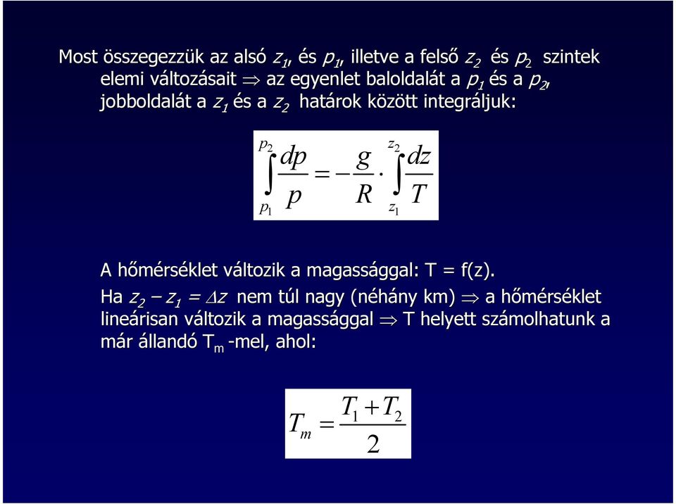 2 2 1 1 z z A hımérséklet változik a magassággal: T = f(z).
