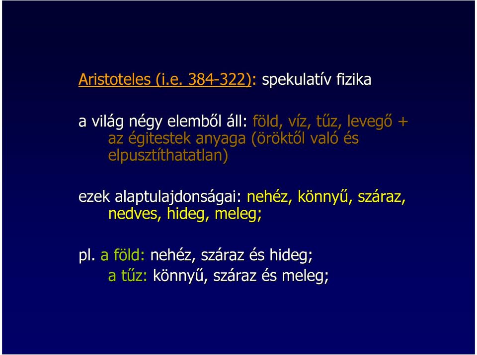 víz, tőz, levegı + az égitestek anyaga (öröktıl való és