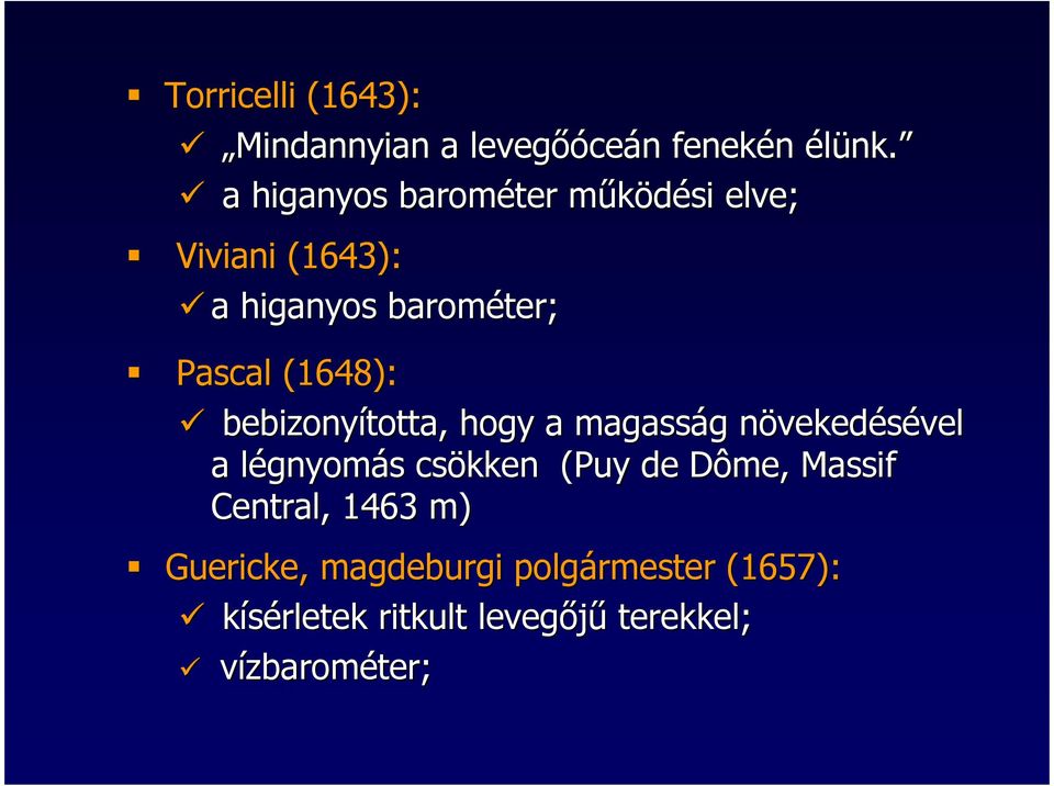 (1648): bebizonyította, hogy a magasság növekedésével a légnyomás csökken (Puy de