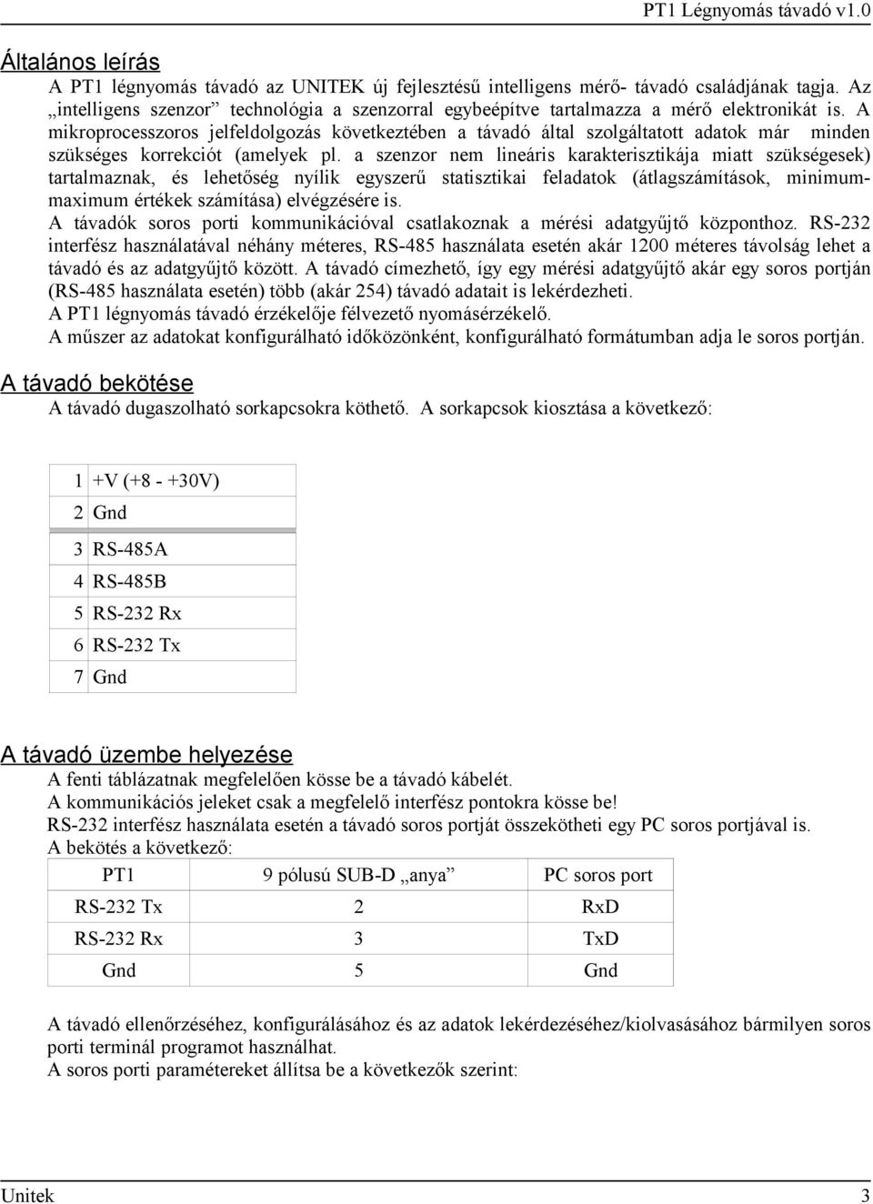 A mikroprocesszoros jelfeldolgozás következtében a távadó által szolgáltatott adatok már minden szükséges korrekciót (amelyek pl.