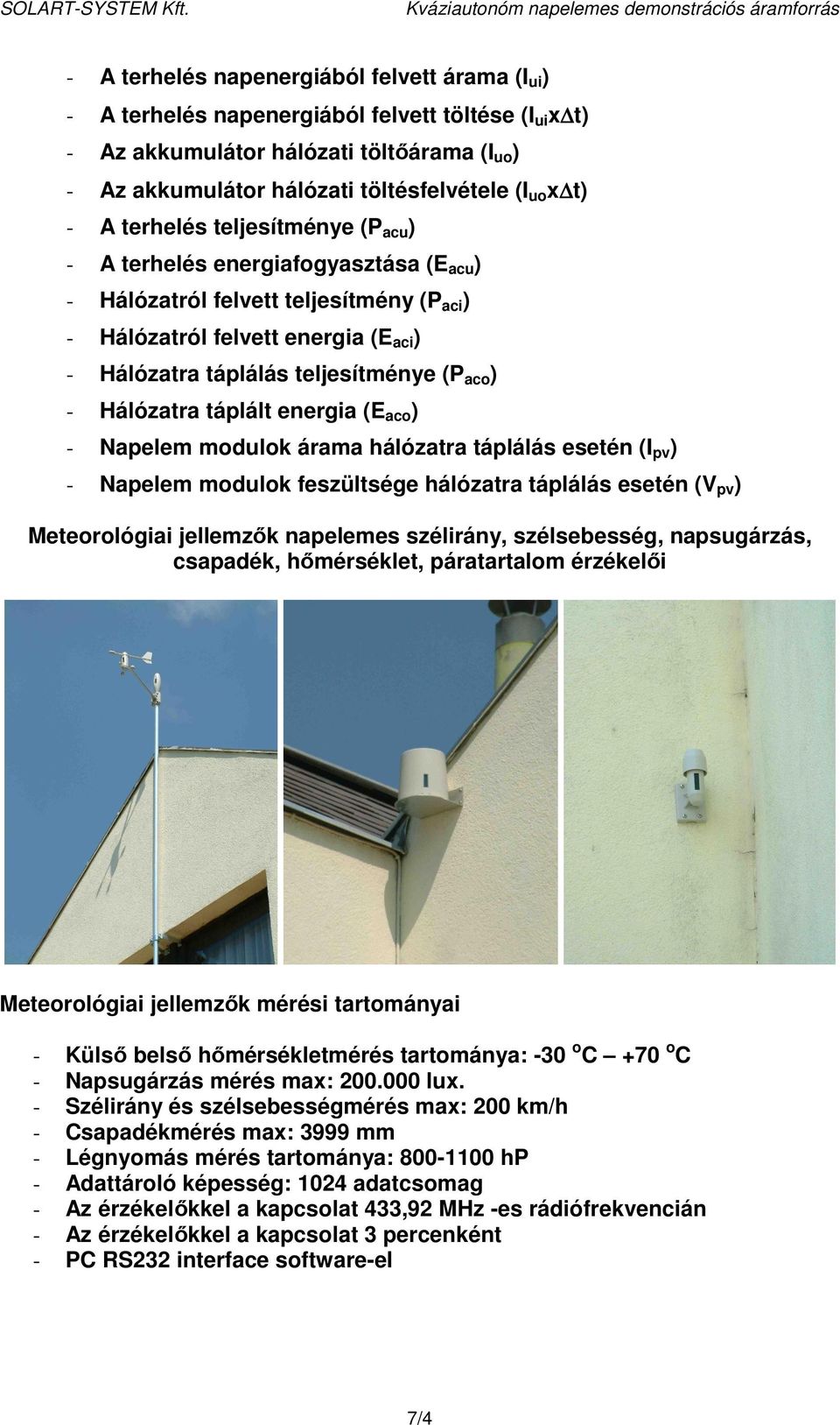 aco ) - Hálózatra táplált energia (E aco ) - Napelem modulok árama hálózatra táplálás esetén (I pv ) - Napelem modulok feszültsége hálózatra táplálás esetén (V pv ) Meteorológiai jellemzők napelemes