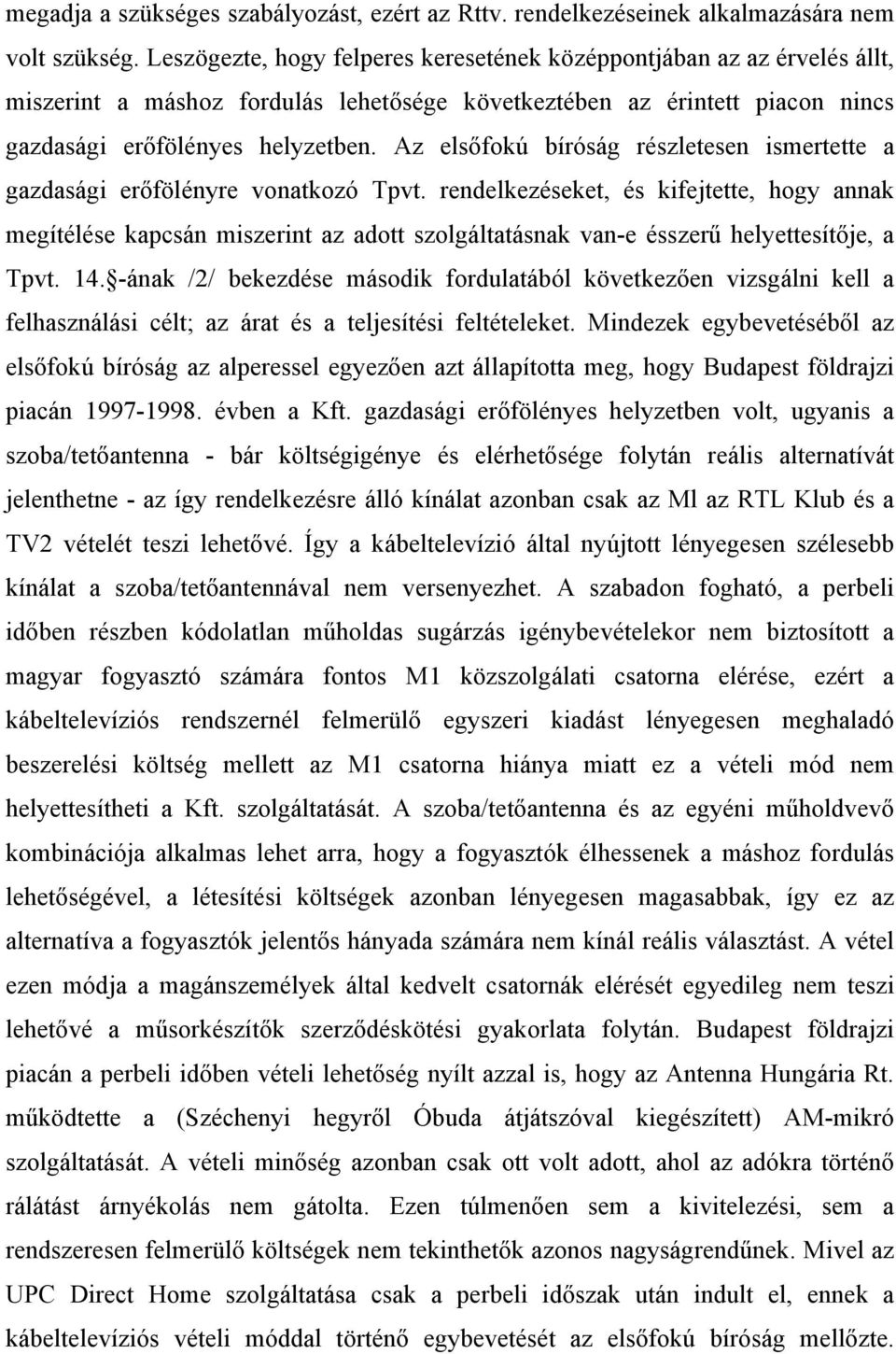 Az elsőfokú bíróság részletesen ismertette a gazdasági erőfölényre vonatkozó Tpvt.