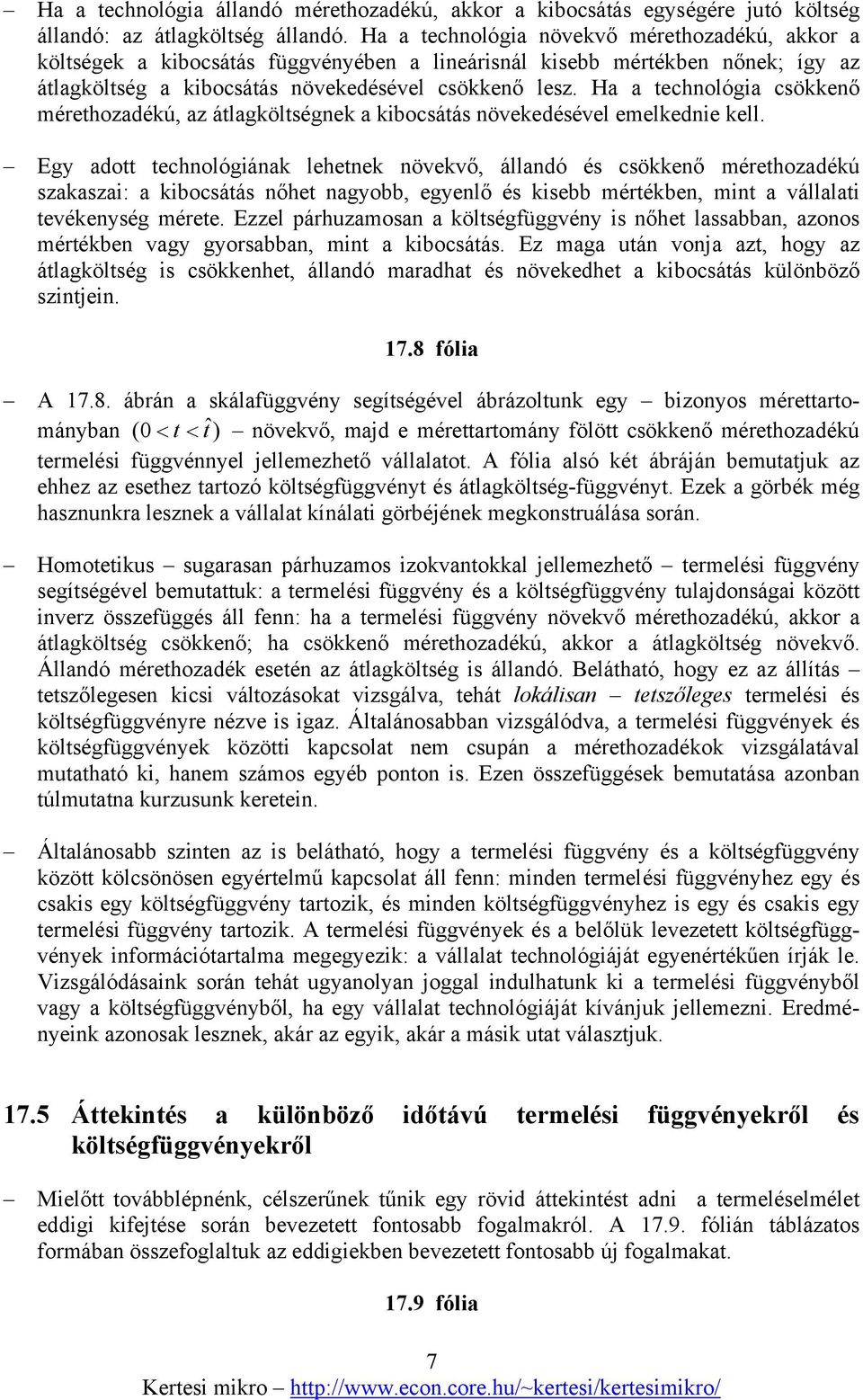 Ha a technológia csökkenő mérethozadékú, az átlagköltségnek a kibocsátás növekedésével emelkednie kell.