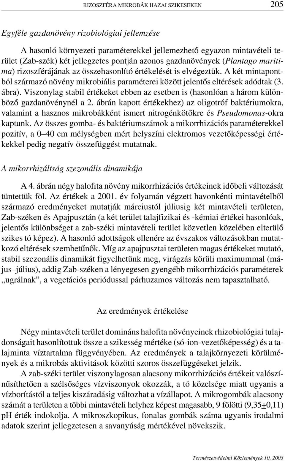 ábra). Viszonylag stabil értékeket ebben az esetben is (hasonlóan a három különböző gazdanövénynél a 2.