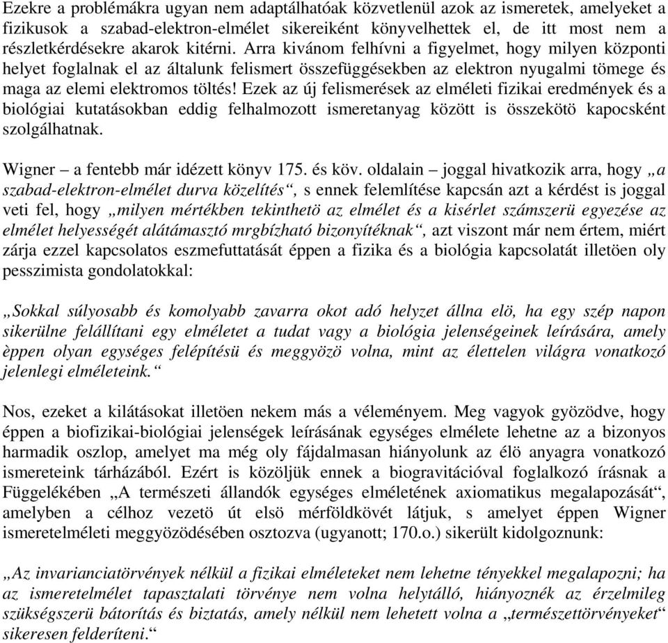 Ezk az új flismrésk az lmélti fizikai rdményk és a biológiai kutatásokban ddig flhalmozott ismrtanyag között is összkötö kaposként szolgálhatnak. Wignr a fntbb már idéztt könyv 175. és köv.