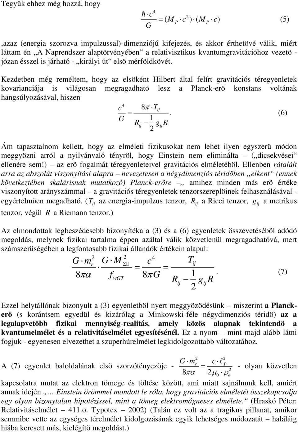 Kzdtbn még rméltm, hogy az lsöként Hilbrt által flírt gravitáiós térgynltk kovarianiája is világosan mgragadható lsz a lank-rö konstans voltának hangsúlyozásával, hiszn 8π Tij =.