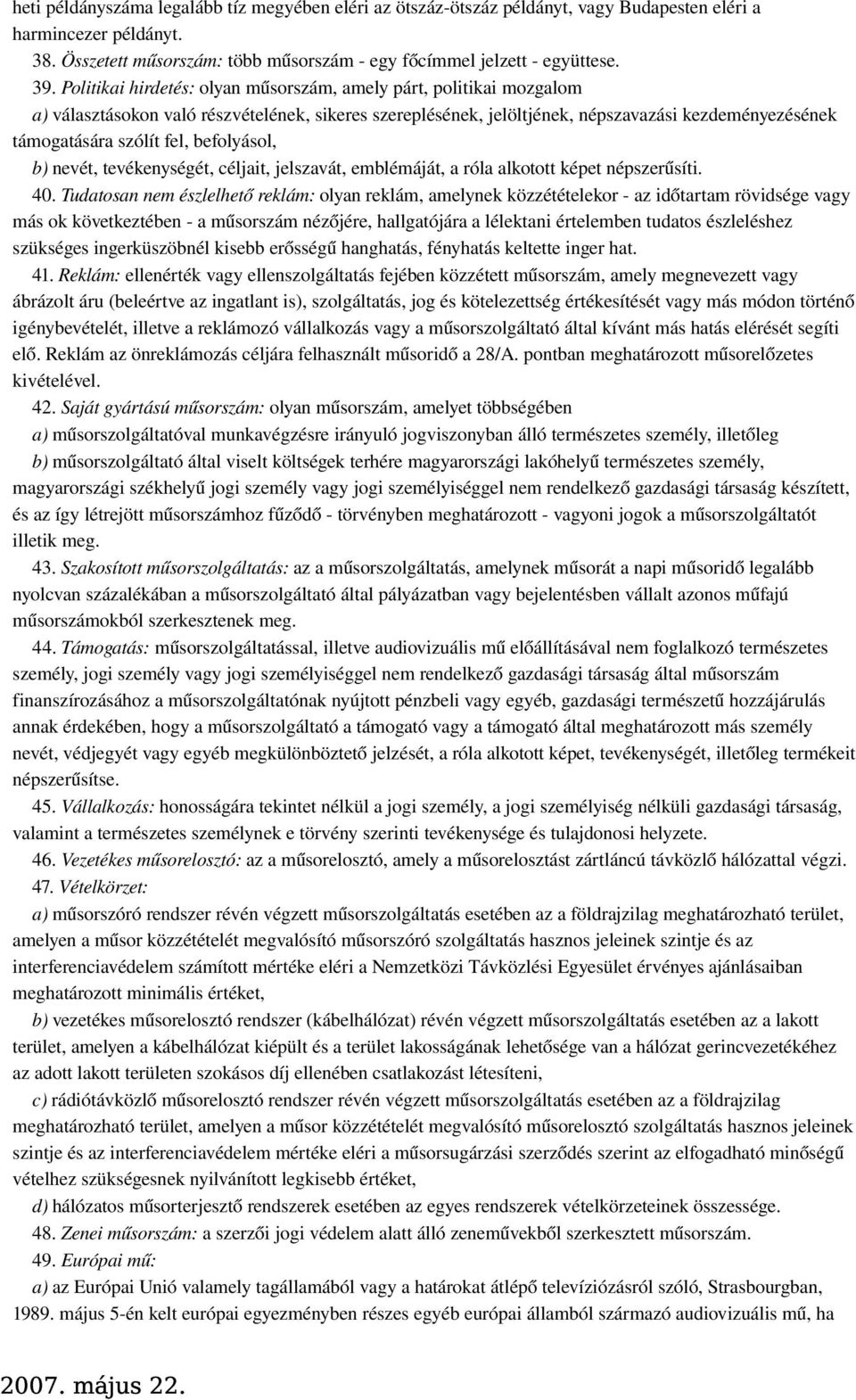 befolyásol, b) nevét, tevékenységét, céljait, jelszavát, emblémáját, a róla alkotott képet népszerűsíti. 40.
