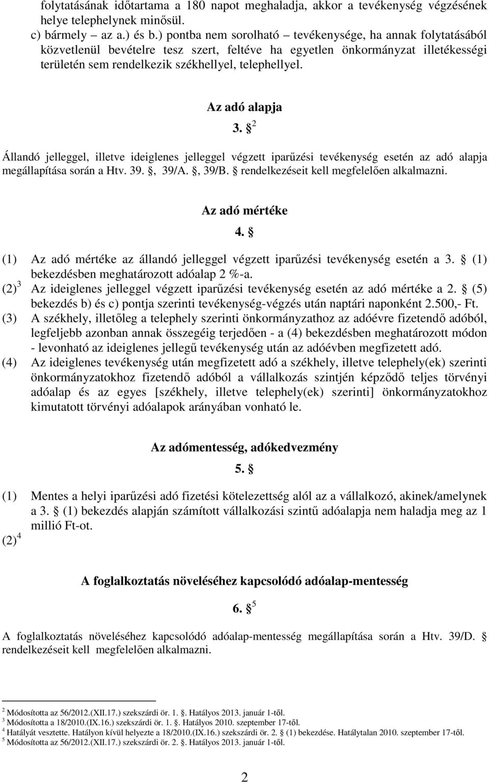 Az adó alapja 3. 2 Állandó jelleggel, illetve ideiglenes jelleggel végzett iparőzési tevékenység esetén az adó alapja megállapítása során a Htv. 39., 39/A., 39/B.