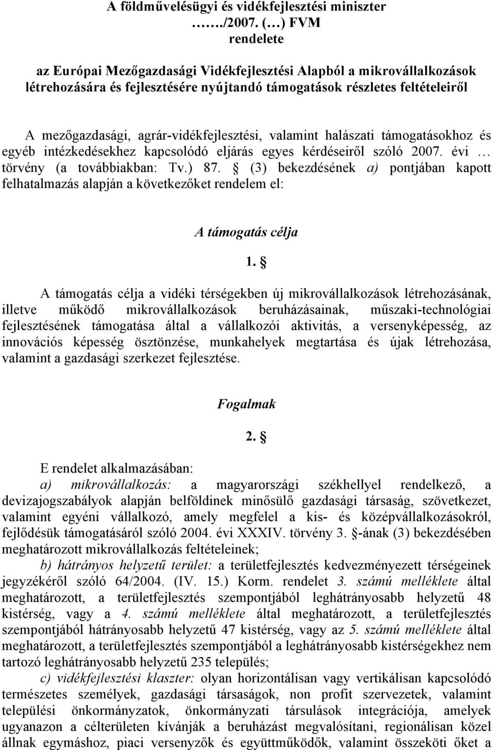 agrár-vidékfejlesztési, valamint halászati támogatásokhoz és egyéb intézkedésekhez kapcsolódó eljárás egyes kérdéseiről szóló 2007. évi törvény (a továbbiakban: Tv.) 87.