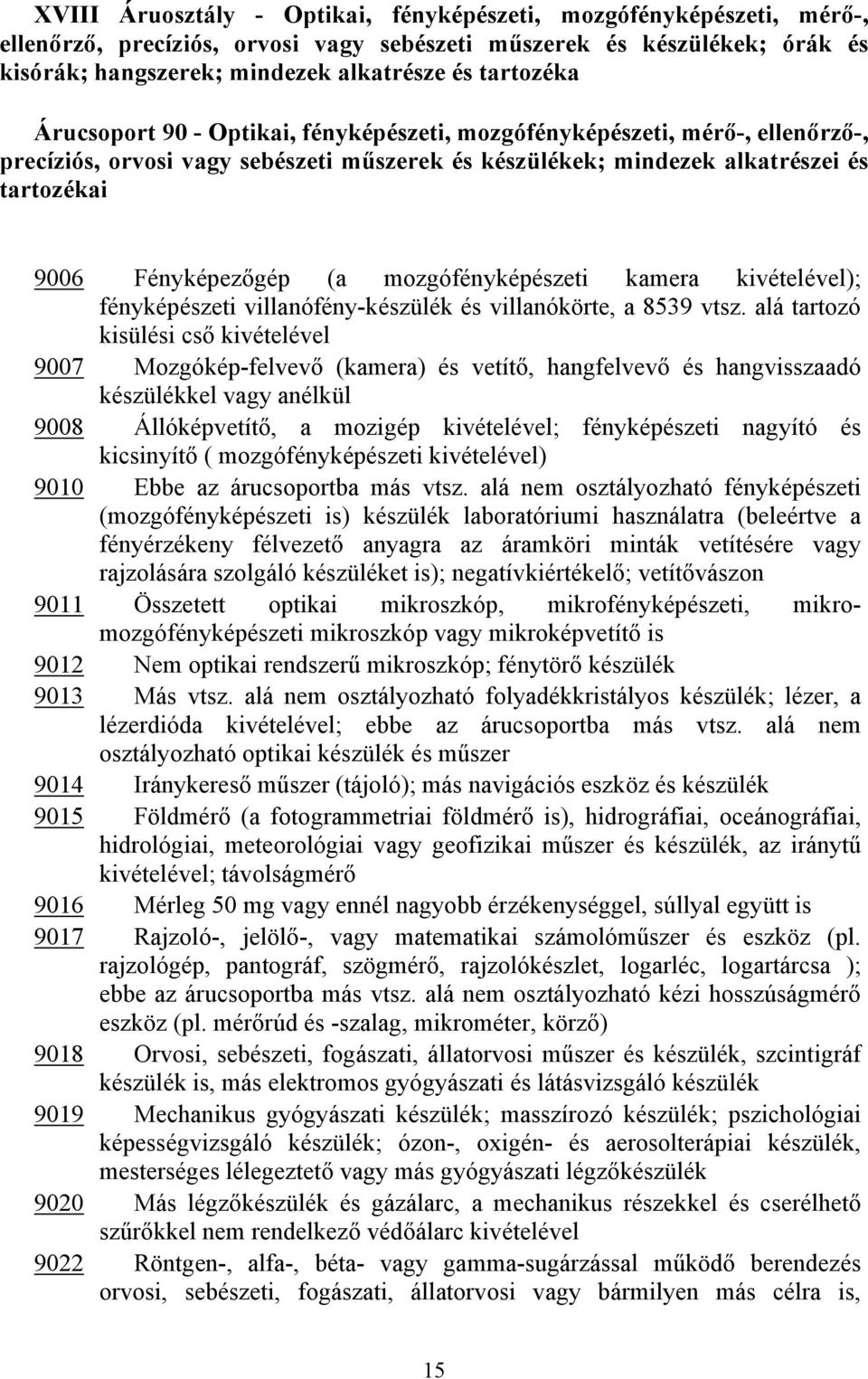 mozgófényképészeti kamera kivételével); fényképészeti villanófény-készülék és villanókörte, a 8539 vtsz.