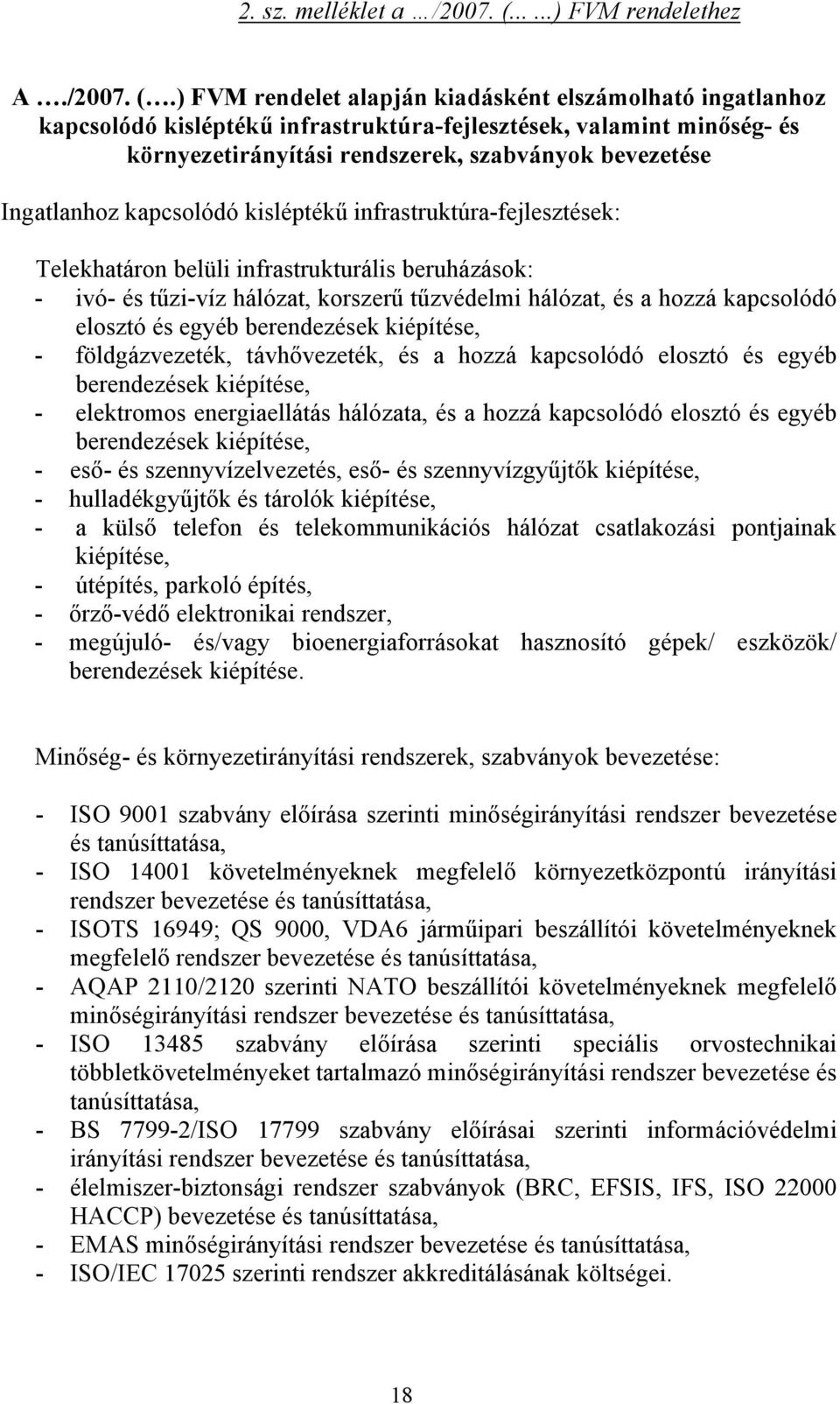 ) FVM rendelet alapján kiadásként elszámolható ingatlanhoz kapcsolódó kisléptékű infrastruktúra-fejlesztések, valamint minőség- és környezetirányítási rendszerek, szabványok bevezetése Ingatlanhoz