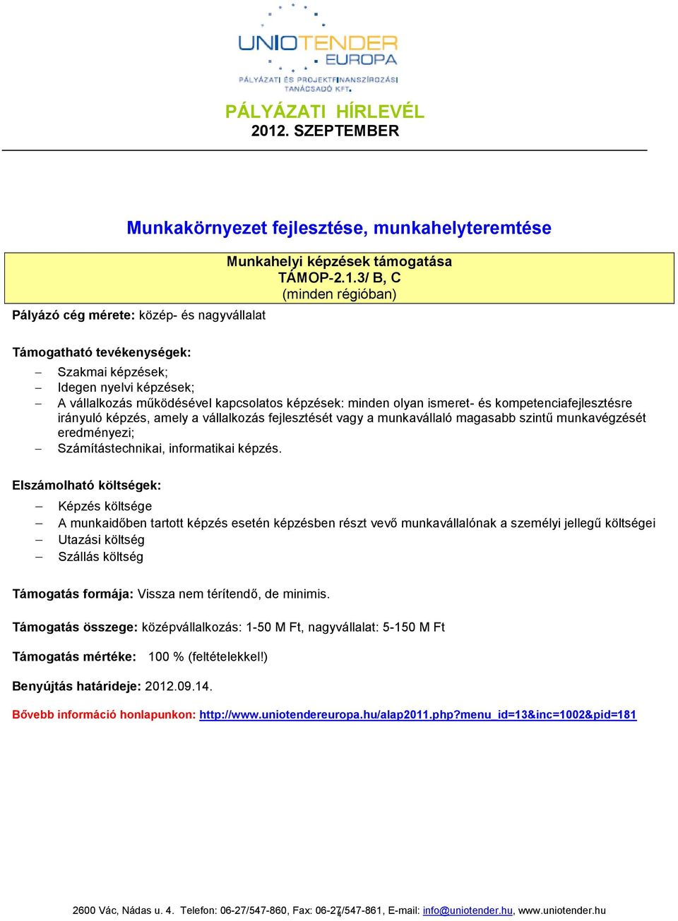 vállalkozás fejlesztését vagy a munkavállaló magasabb szintű munkavégzését eredményezi; Számítástechnikai, informatikai képzés.