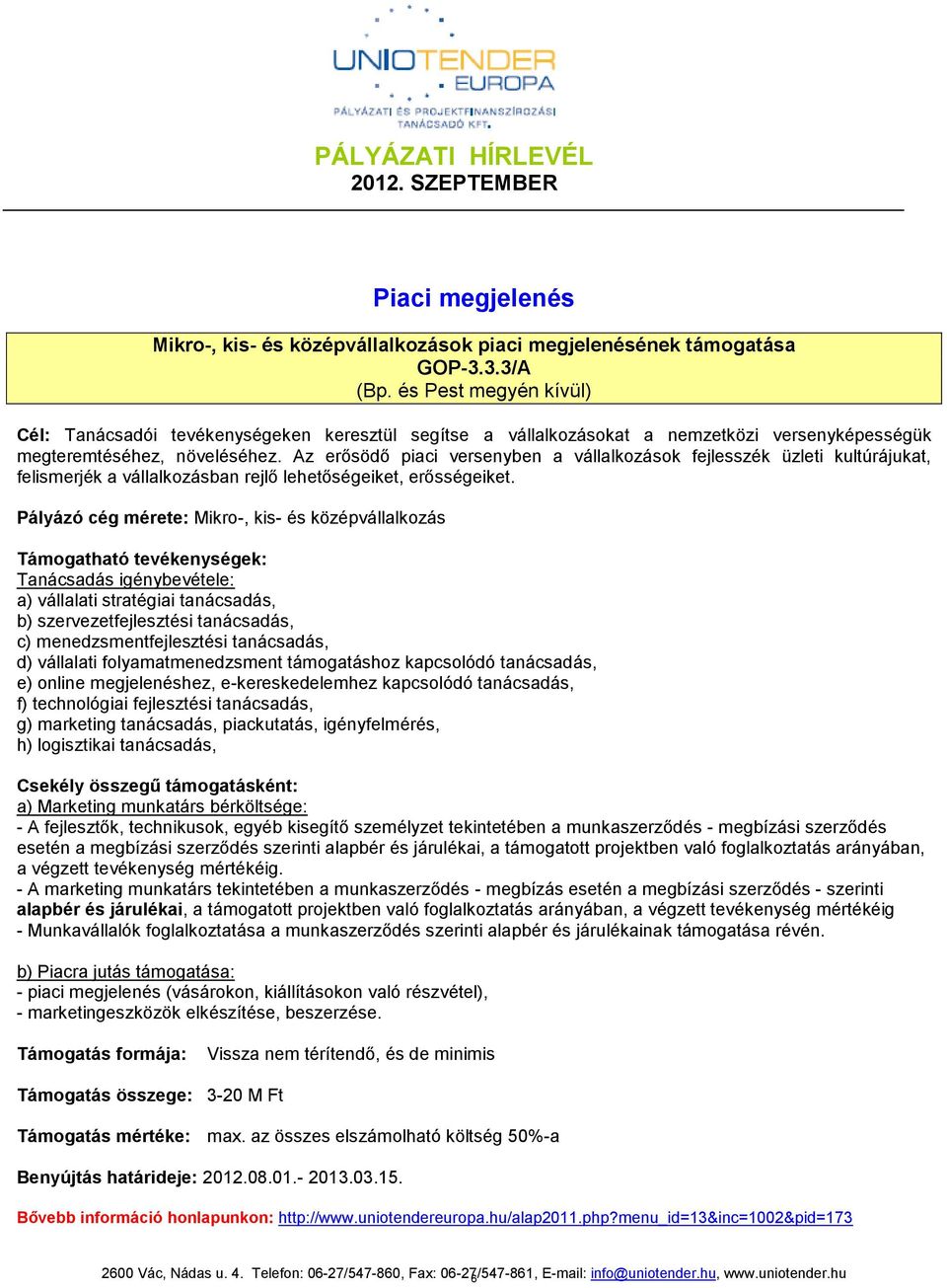 Az erősödő piaci versenyben a vállalkozások fejlesszék üzleti kultúrájukat, felismerjék a vállalkozásban rejlő lehetőségeiket, erősségeiket.