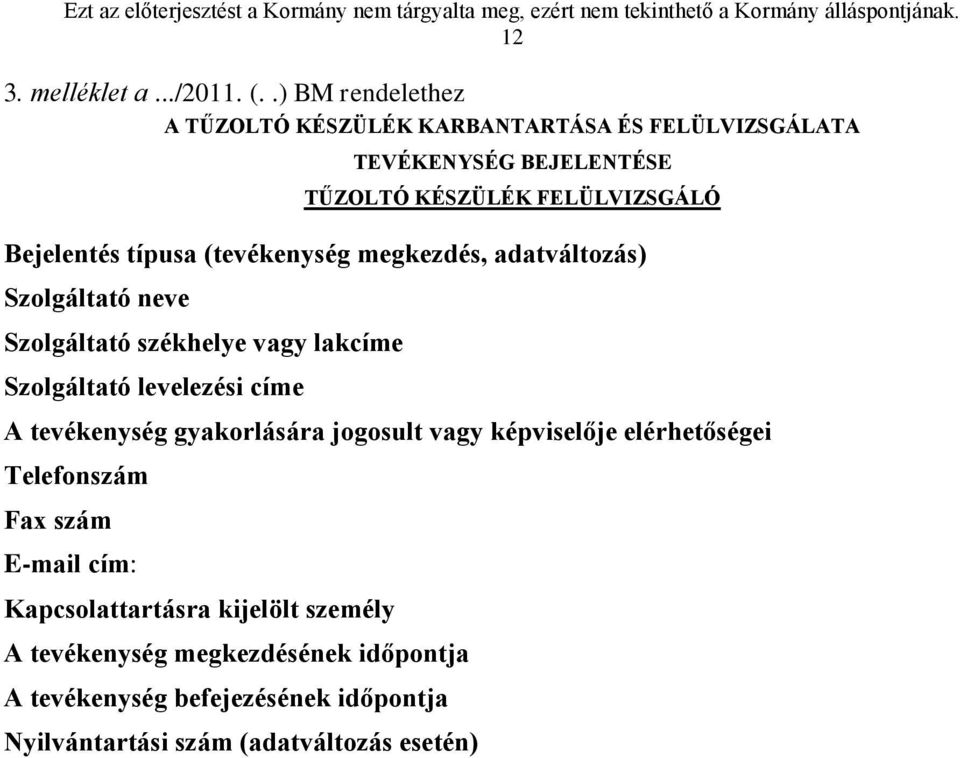 típusa (tevékenység megkezdés, adatváltozás) Szolgáltató neve Szolgáltató székhelye vagy lakcíme Szolgáltató levelezési címe A