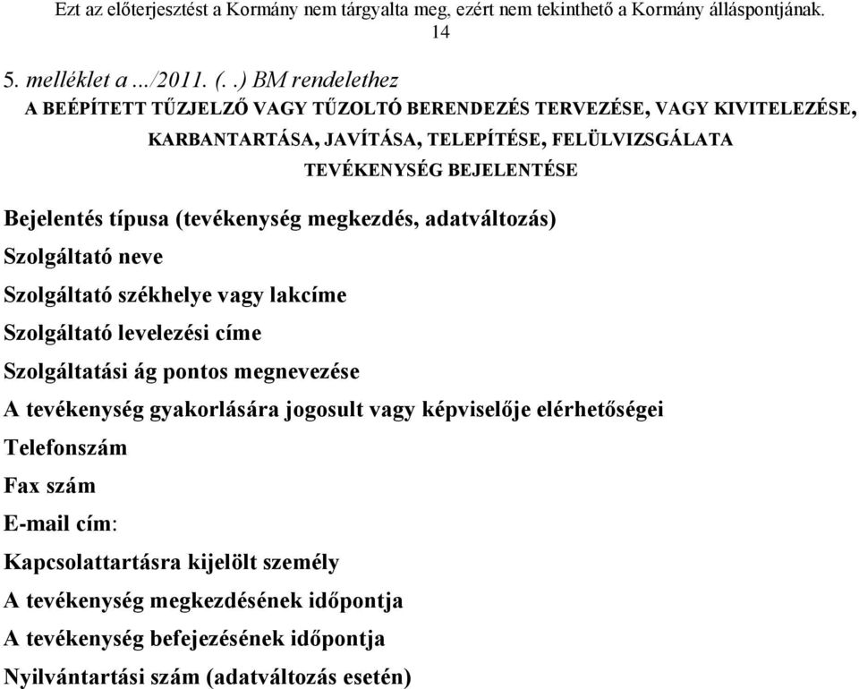 TEVÉKENYSÉG BEJELENTÉSE Bejelentés típusa (tevékenység megkezdés, adatváltozás) Szolgáltató neve Szolgáltató székhelye vagy lakcíme Szolgáltató levelezési