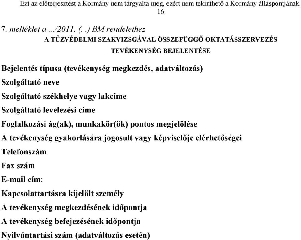 adatváltozás) Szolgáltató neve Szolgáltató székhelye vagy lakcíme Szolgáltató levelezési címe Foglalkozási ág(ak), munkakör(ök) pontos