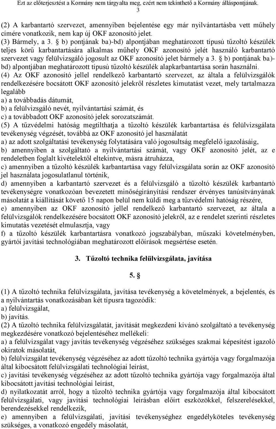 OKF azonosító jelet bármely a 3. b) pontjának ba)- bd) alpontjában meghatározott típusú tűzoltó készülék alapkarbantartása során használni.