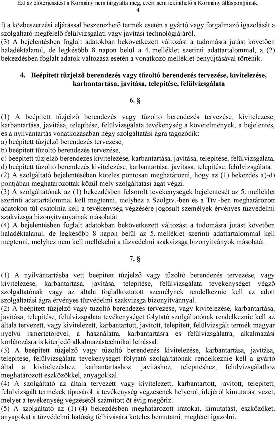 melléklet szerinti adattartalommal, a (2) bekezdésben foglalt adatok változása esetén a vonatkozó melléklet benyújtásával történik. 4.