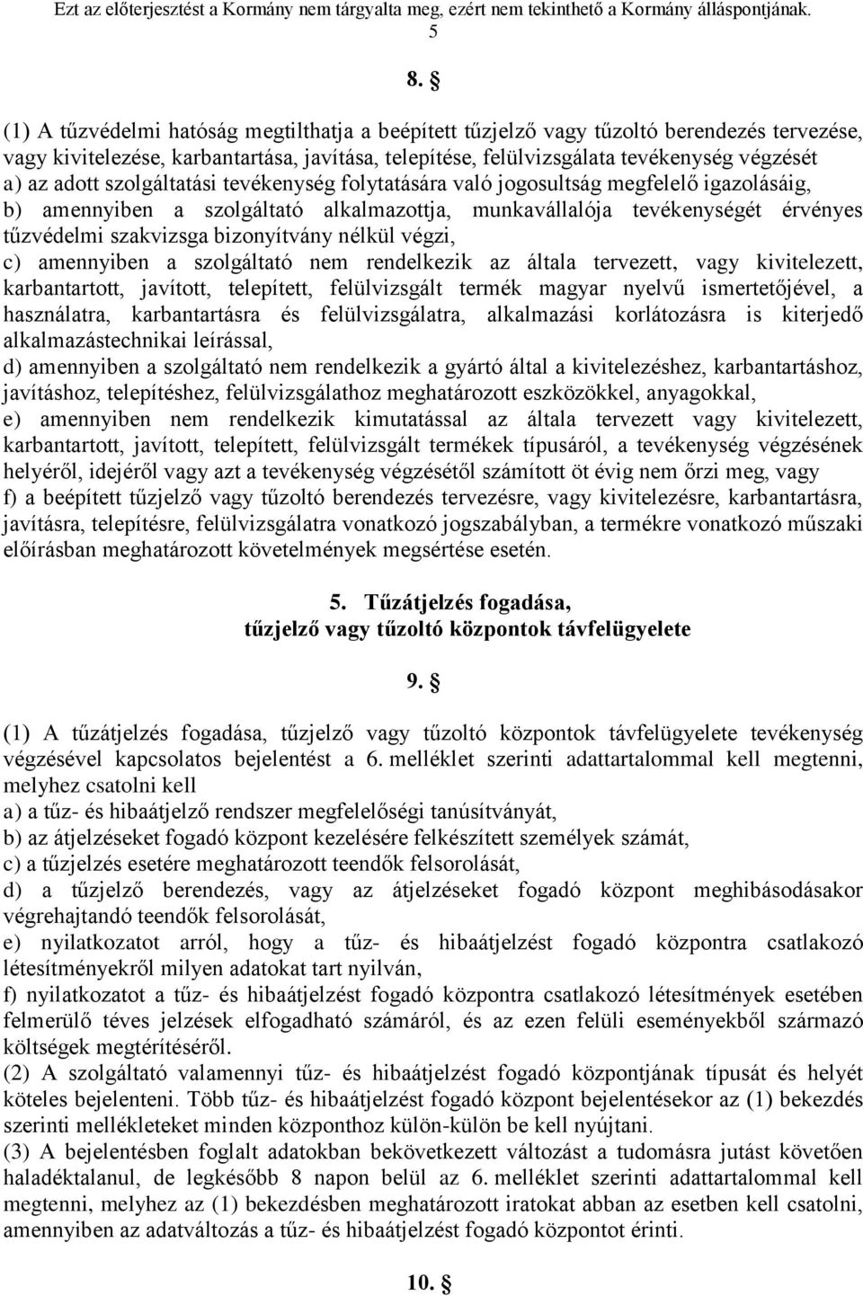 bizonyítvány nélkül végzi, c) amennyiben a szolgáltató nem rendelkezik az általa tervezett, vagy kivitelezett, karbantartott, javított, telepített, felülvizsgált termék magyar nyelvű ismertetőjével,