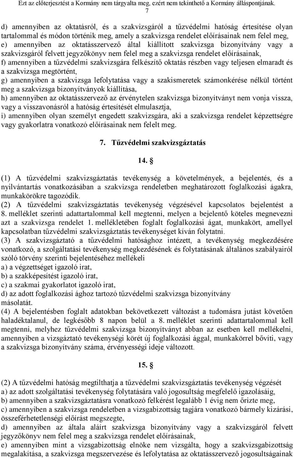 oktatás részben vagy teljesen elmaradt és a szakvizsga megtörtént, g) amennyiben a szakvizsga lefolytatása vagy a szakismeretek számonkérése nélkül történt meg a szakvizsga bizonyítványok kiállítása,