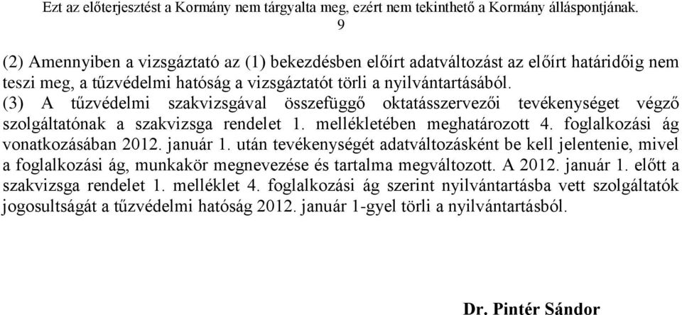 foglalkozási ág vonatkozásában 2012. január 1. után tevékenységét adatváltozásként be kell jelentenie, mivel a foglalkozási ág, munkakör megnevezése és tartalma megváltozott.