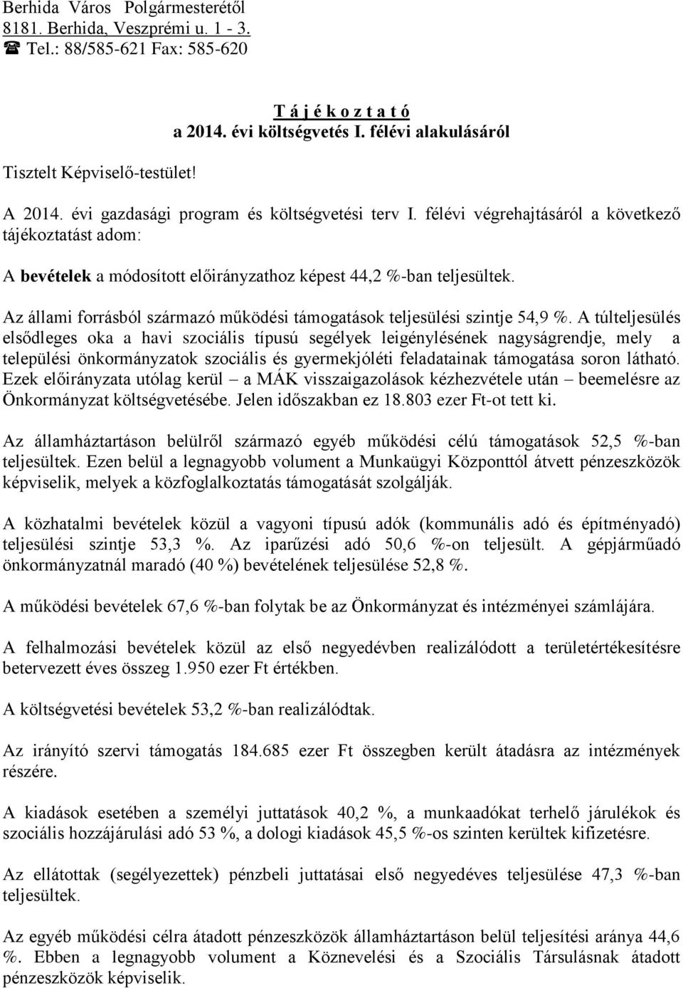 Az állami forrásból származó működési támogatások teljesülési szintje 54,9 %.
