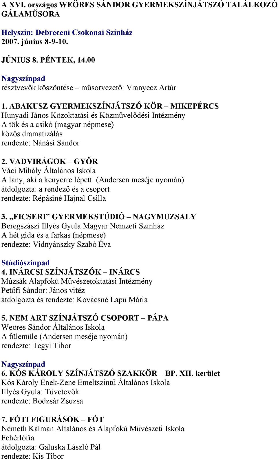 ABAKUSZ GYERMEKSZÍNJÁTSZÓ KÖR MIKEPÉRCS Hunyadi János Közoktatási és Közművelődési Intézmény A tök és a csikó (magyar népmese) közös dramatizálás rendezte: Nánási Sándor 2.