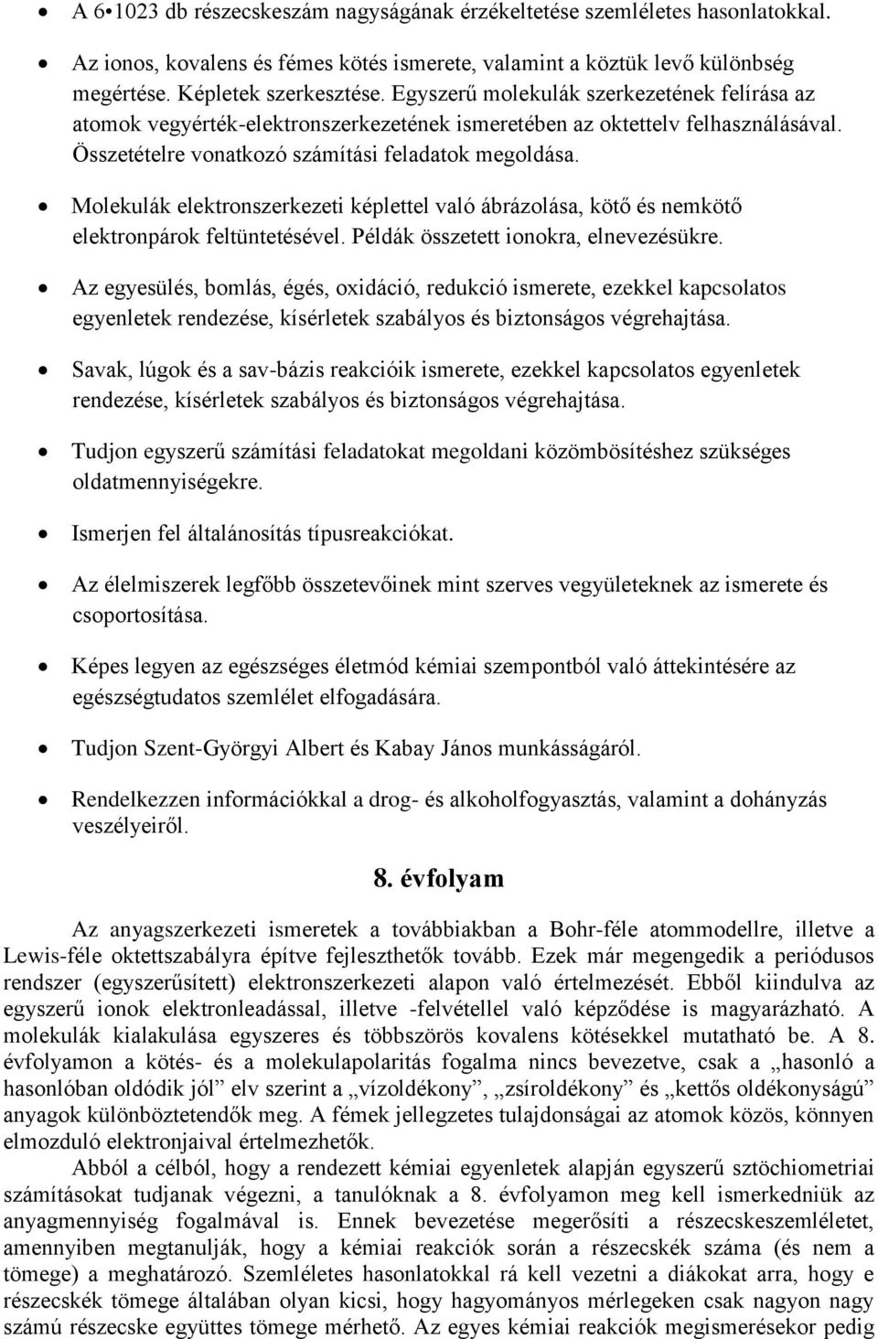 Molekulák elektronszerkezeti képlettel való ábrázolása, kötő és nemkötő elektronpárok feltüntetésével. Példák összetett ionokra, elnevezésükre.