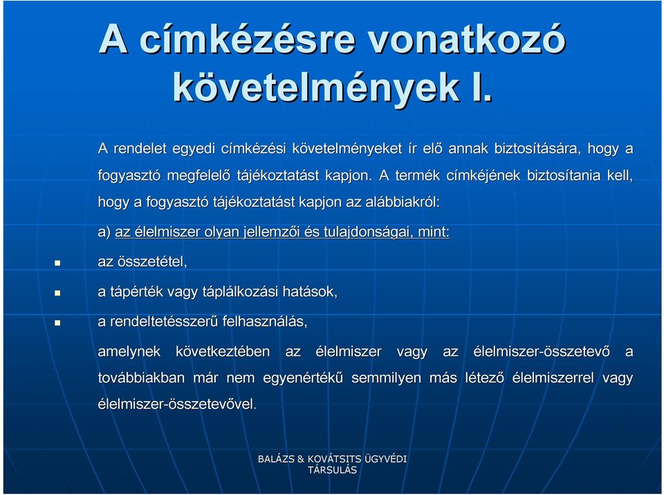 A termék k címkc mkéjének biztosítania tania kell, hogy a fogyasztó tájékoztatást kapjon az alábbiakr bbiakról: a) az élelmiszer olyan jellemzői és s