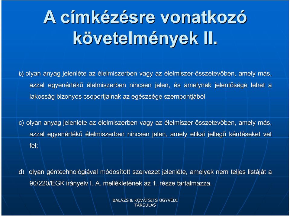 jelentősége lehet a lakosság g bizonyos csoportjainak az egészs szsége szempontjából c) olyan anyag jelenléte az élelmiszerben vagy az