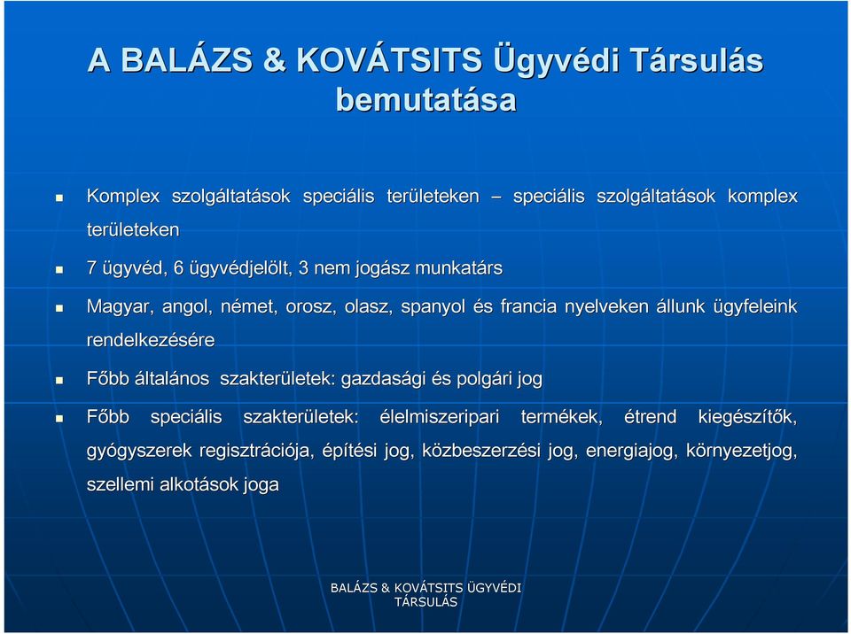 rendelkezésére Főbb általános szakterületek: gazdasági gi és s polgári jog Főbb speciális szakterületek: élelmiszeripari termékek, étrend