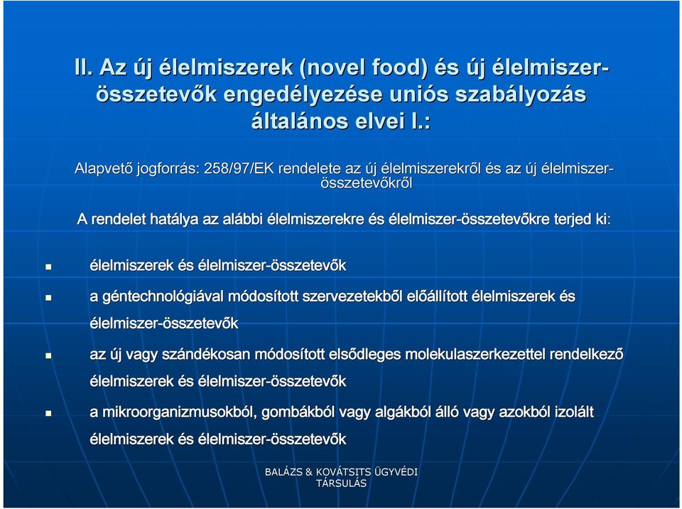 ki: élelmiszerek és élelmiszer-összetevők a géntechnolg ntechnológiával módosm dosított szervezetekből l előáll llított élelmiszerek és élelmiszer-összetevők az új j vagy szánd