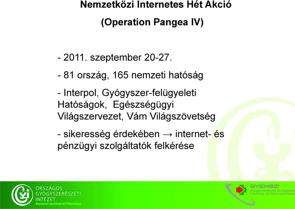 - 81 ország, 165 nemzeti hatóság - Interpol, Gyógyszer-felügyeleti