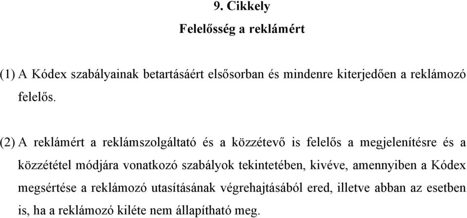 (2) A reklámért a reklámszolgáltató és a közzétevő is felelős a megjelenítésre és a közzététel módjára