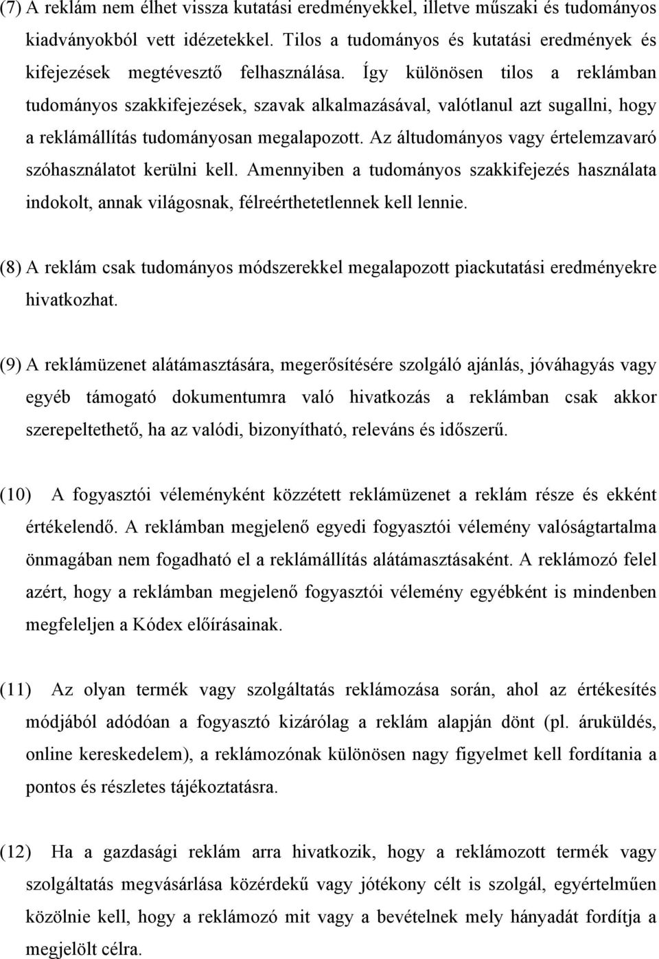 Az áltudományos vagy értelemzavaró szóhasználatot kerülni kell. Amennyiben a tudományos szakkifejezés használata indokolt, annak világosnak, félreérthetetlennek kell lennie.