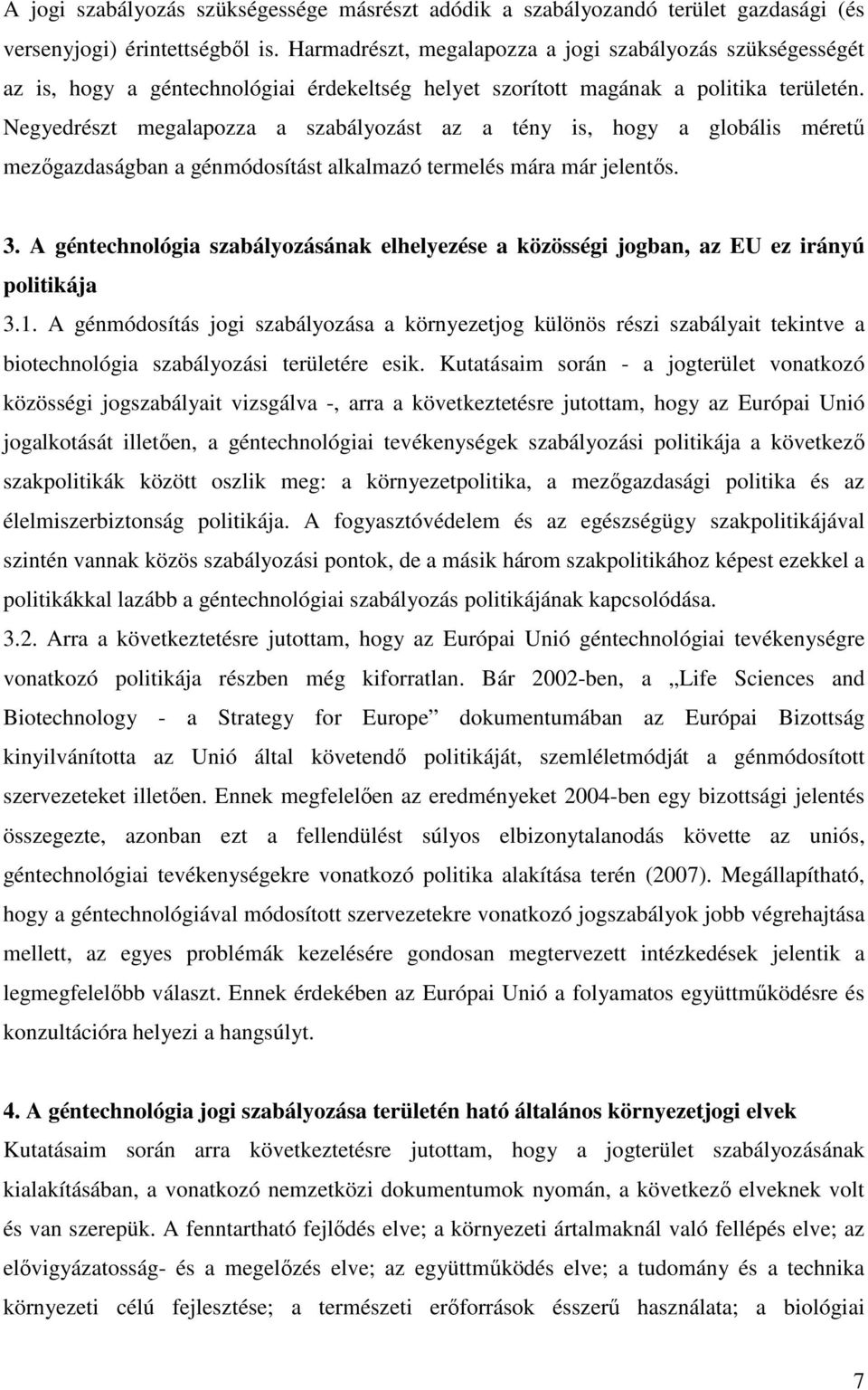 Negyedrészt megalapozza a szabályozást az a tény is, hogy a globális méretű mezőgazdaságban a génmódosítást alkalmazó termelés mára már jelentős. 3.