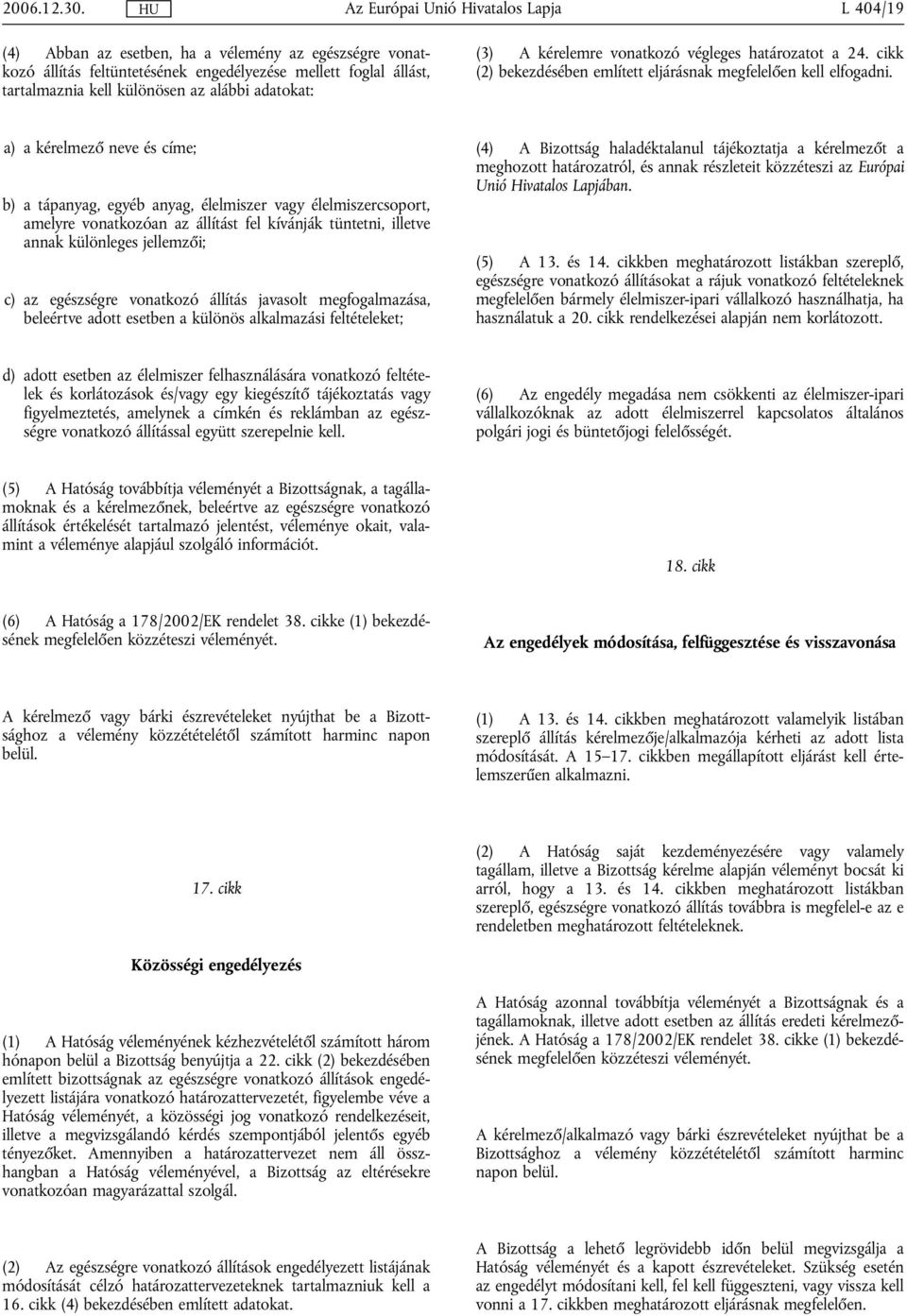 vonatkozó végleges határozatot a 24. cikk (2) bekezdésében említett eljárásnak megfelelően kell elfogadni.