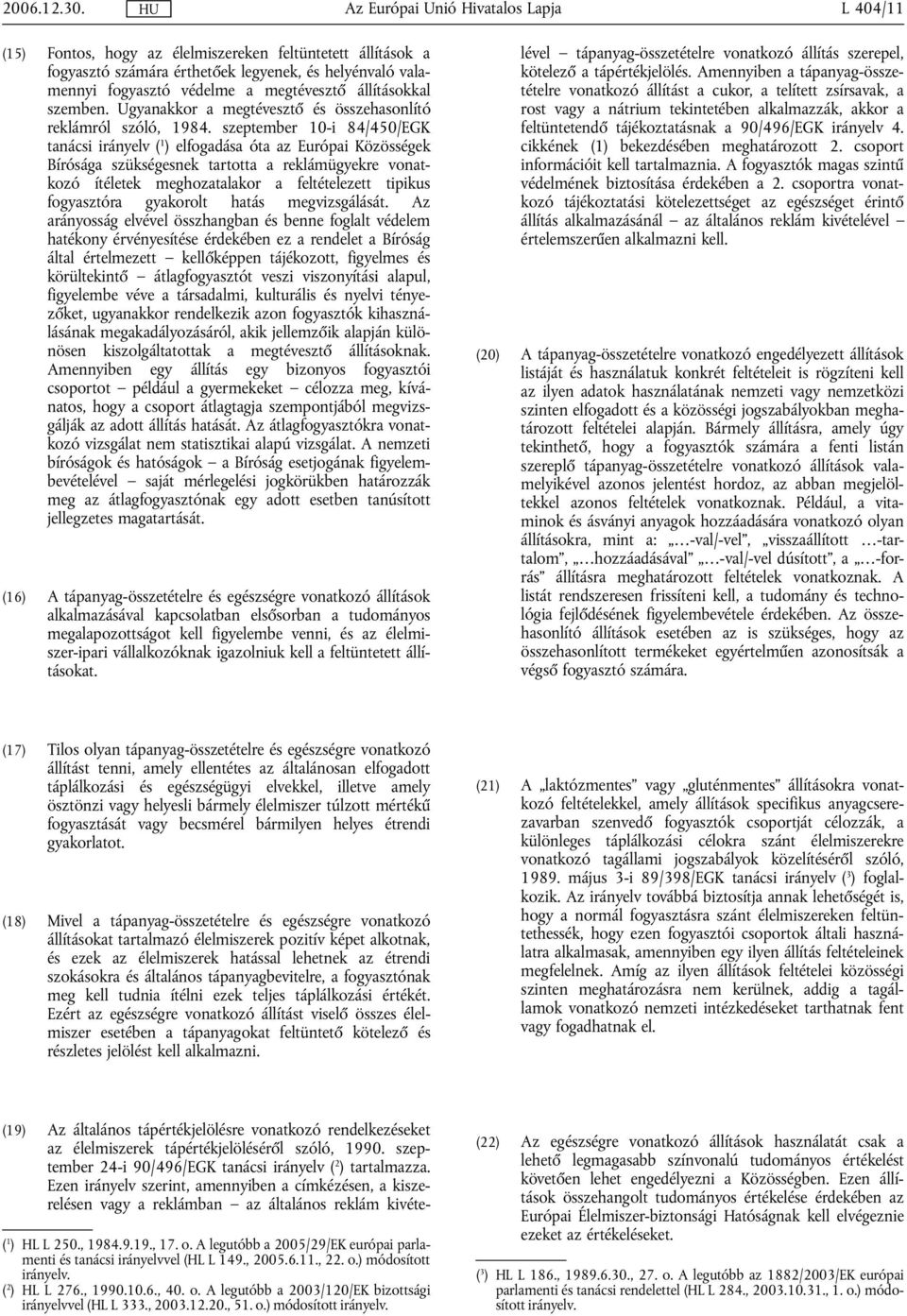 szeptember 10-i 84/450/EGK tanácsi irányelv ( 1 ) elfogadása óta az Európai Közösségek Bírósága szükségesnek tartotta a reklámügyekre vonatkozó ítéletek meghozatalakor a feltételezett tipikus