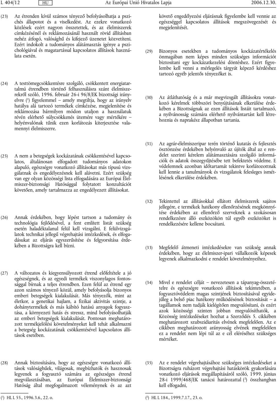Ezért indokolt a tudományos alátámasztás igénye a pszichológiával és magatartással kapcsolatos állítások használata esetén.