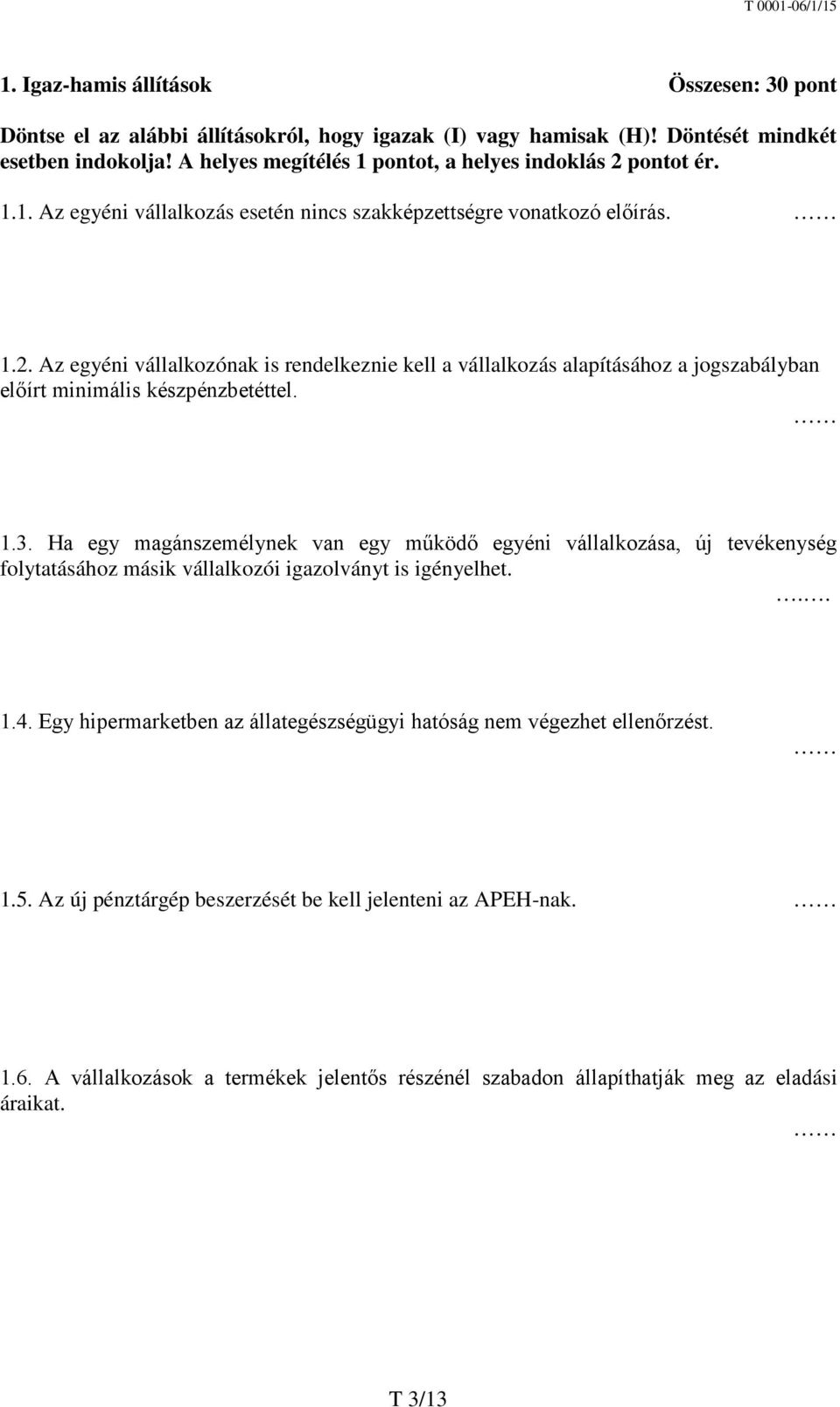 1.3. Ha egy magánszemélynek van egy működő egyéni vállalkozása, új tevékenység folytatásához másik vállalkozói igazolványt is igényelhet... 1.4.