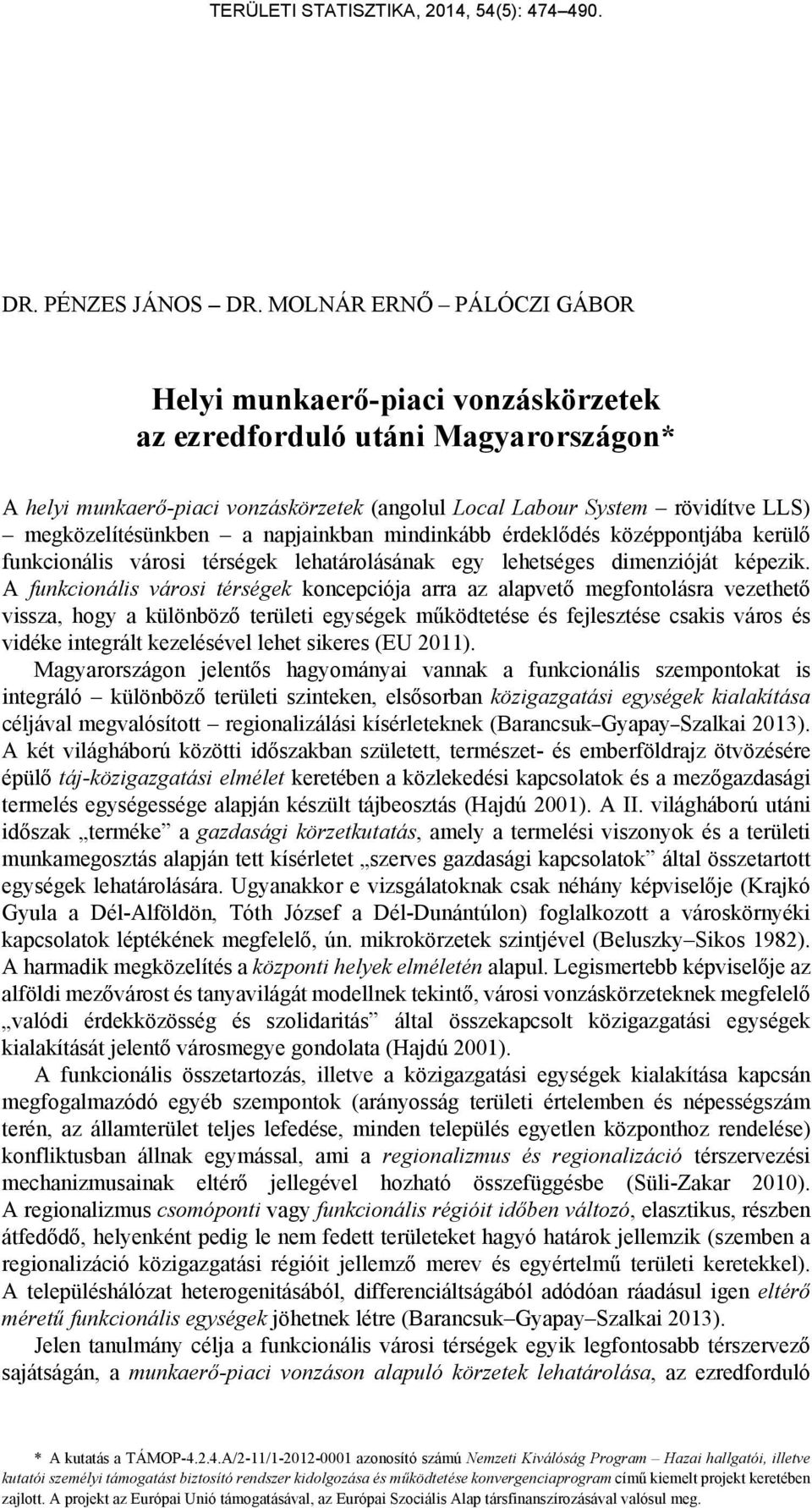 megközelítésünkben a napjainkban mindinkább érdeklődés középpontjába kerülő funkcionális városi térségek lehatárolásának egy lehetséges dimenzióját képezik.