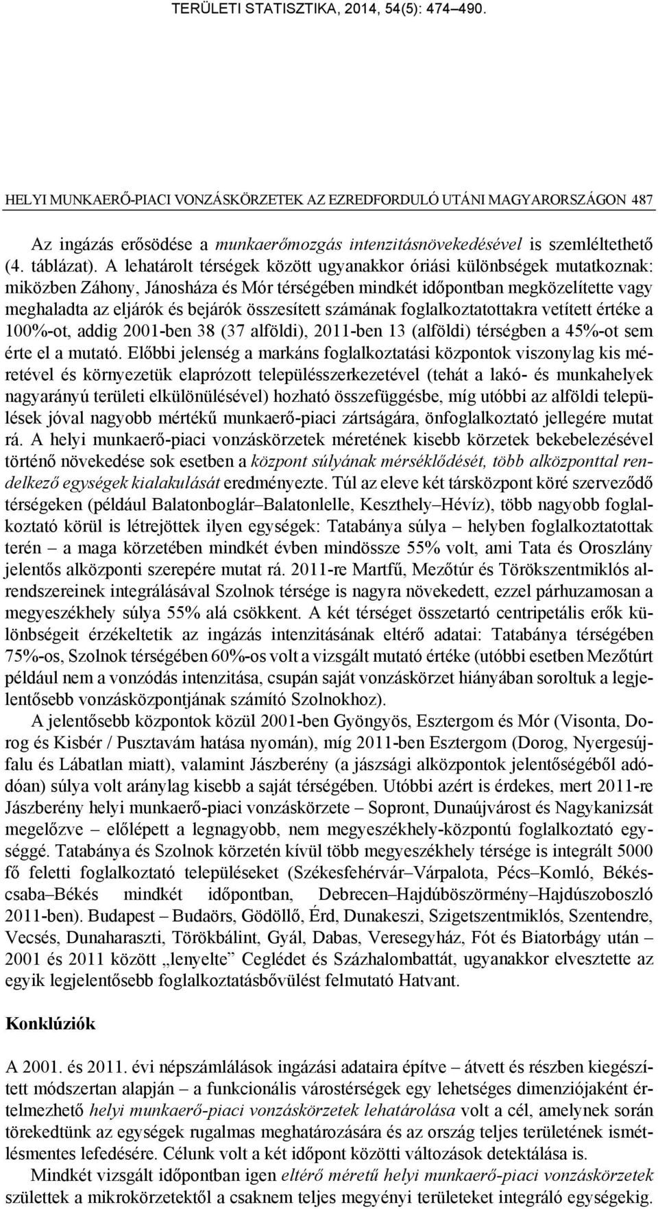 összesített számának foglalkoztatottakra vetített értéke a 100%-ot, addig 2001-ben 38 (37 alföldi), 2011-ben 13 (alföldi) térségben a 45%-ot sem érte el a mutató.