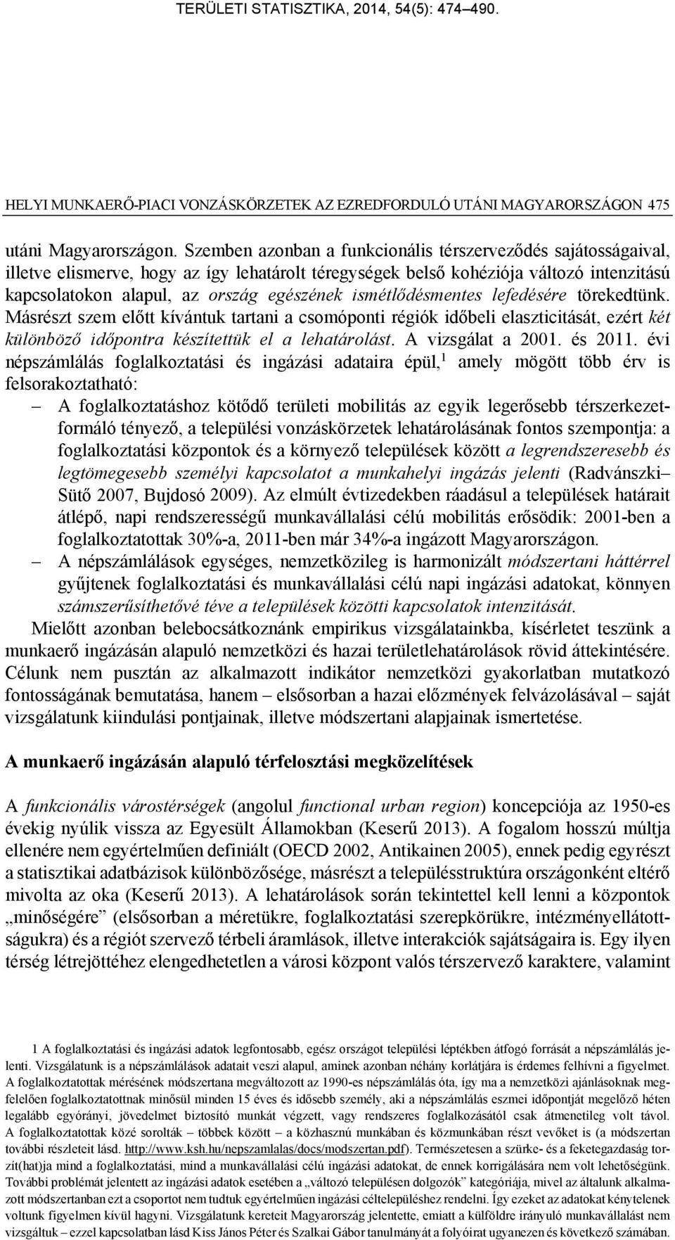 ismétlődésmentes lefedésére törekedtünk. Másrészt szem előtt kívántuk tartani a csomóponti régiók időbeli elaszticitását, ezért két különböző időpontra készítettük el a lehatárolást.