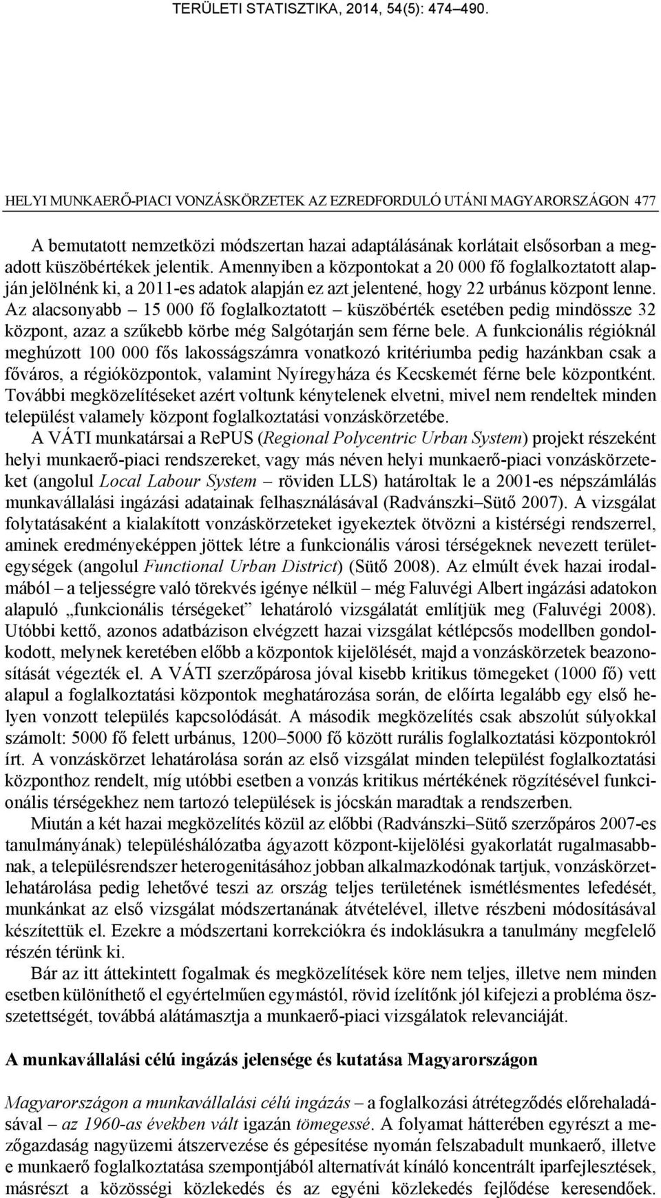 Az alacsonyabb 15 000 fő foglalkoztatott küszöbérték esetében pedig mindössze 32 központ, azaz a szűkebb körbe még Salgótarján sem férne bele.