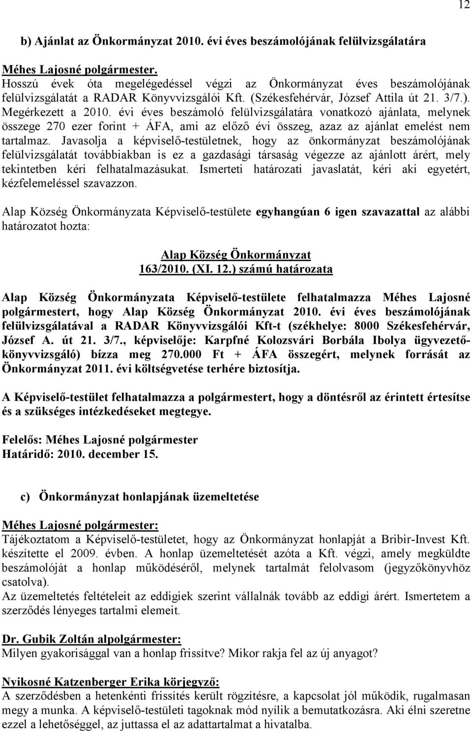 évi éves beszámoló felülvizsgálatára vonatkozó ajánlata, melynek összege 270 ezer forint + ÁFA, ami az előző évi összeg, azaz az ajánlat emelést nem tartalmaz.