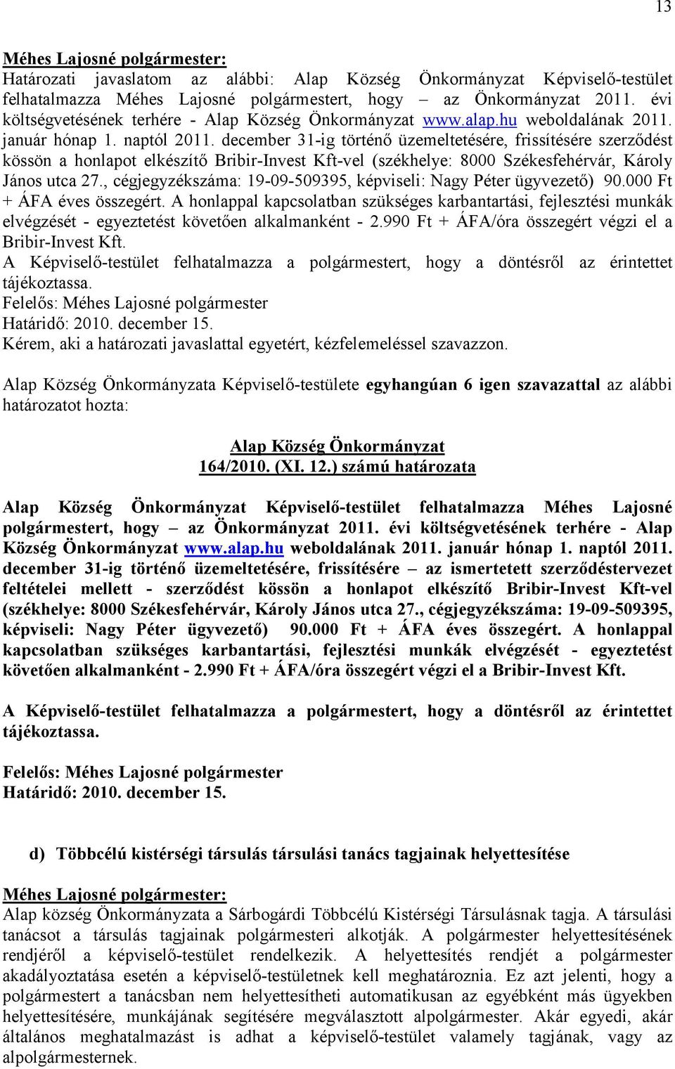, cégjegyzékszáma: 19-09-509395, képviseli: Nagy Péter ügyvezető) 90.000 Ft + ÁFA éves összegért.