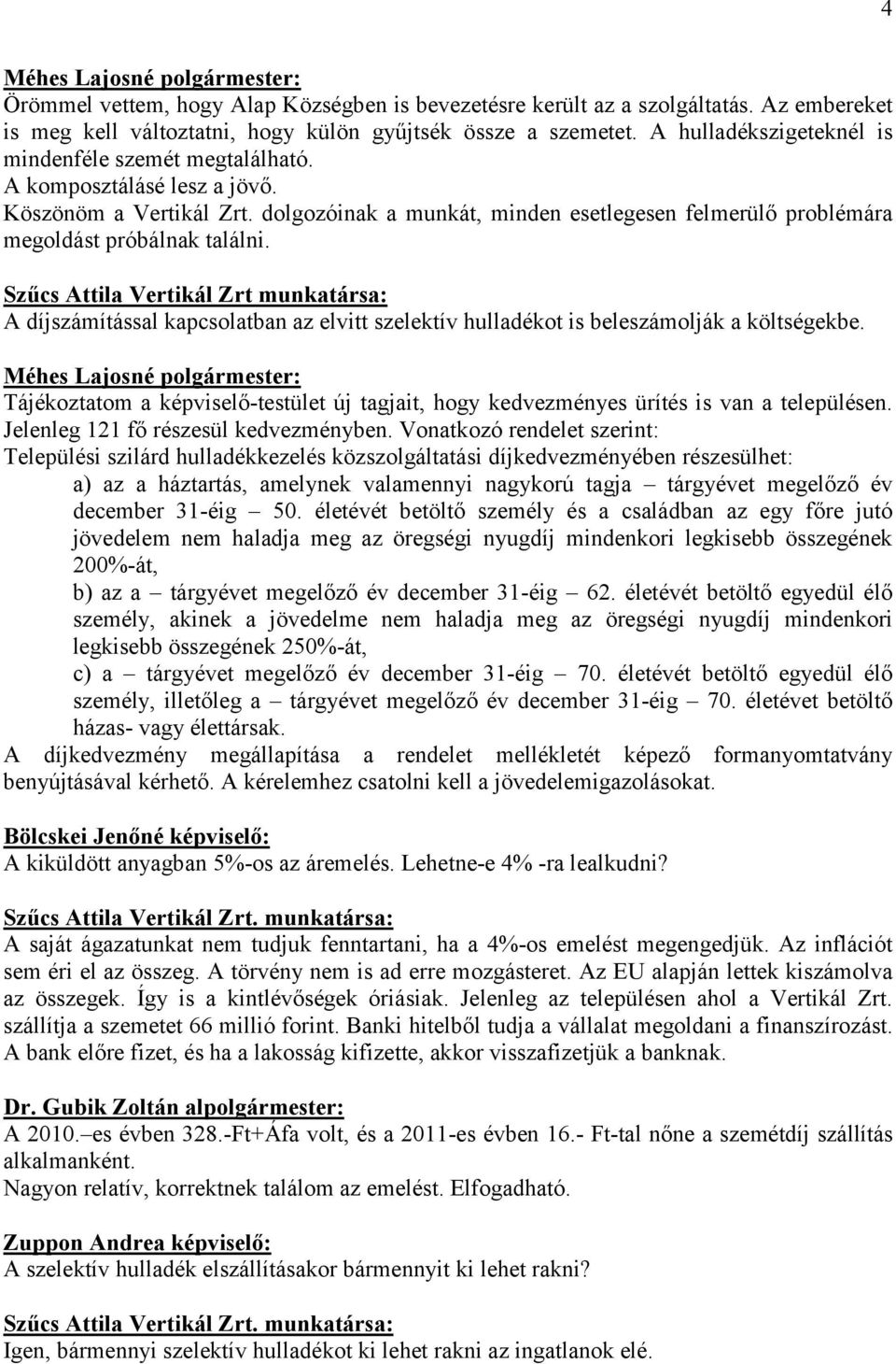dolgozóinak a munkát, minden esetlegesen felmerülő problémára megoldást próbálnak találni.