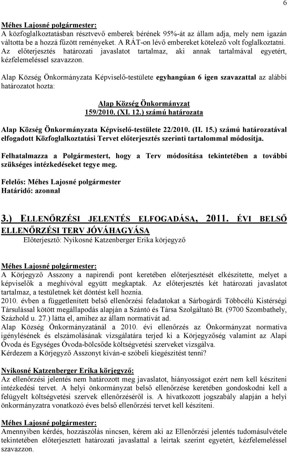 (XI. 12.) számú határozata a Képviselő-testülete 22/2010. (II. 15.) számú határozatával elfogadott Közfoglalkoztatási Tervet előterjesztés szerinti tartalommal módosítja.